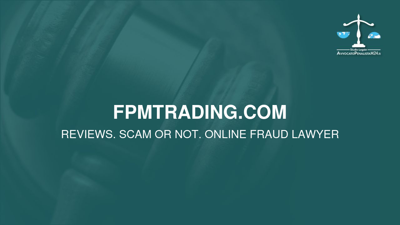 fpmtrading.com: reviews. Scam or not. Online fraud lawyer