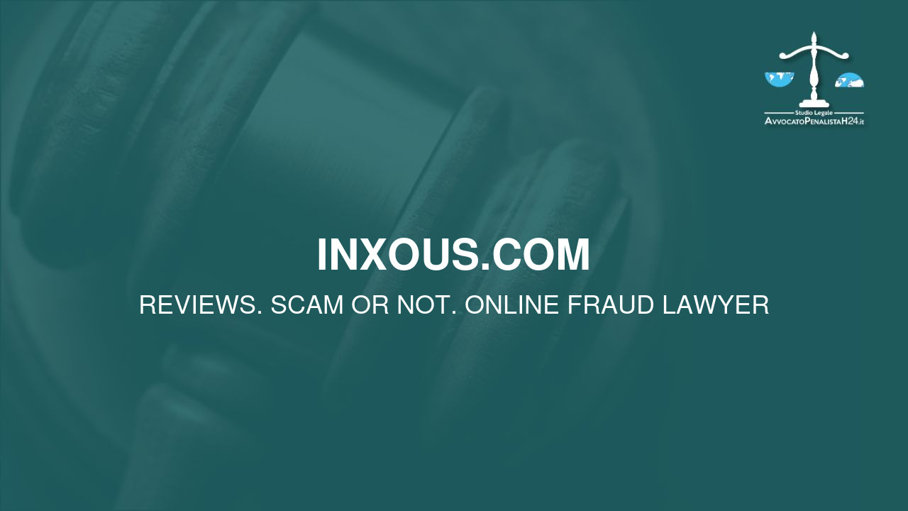 inxous.com: reviews. Scam or not. Online fraud lawyer