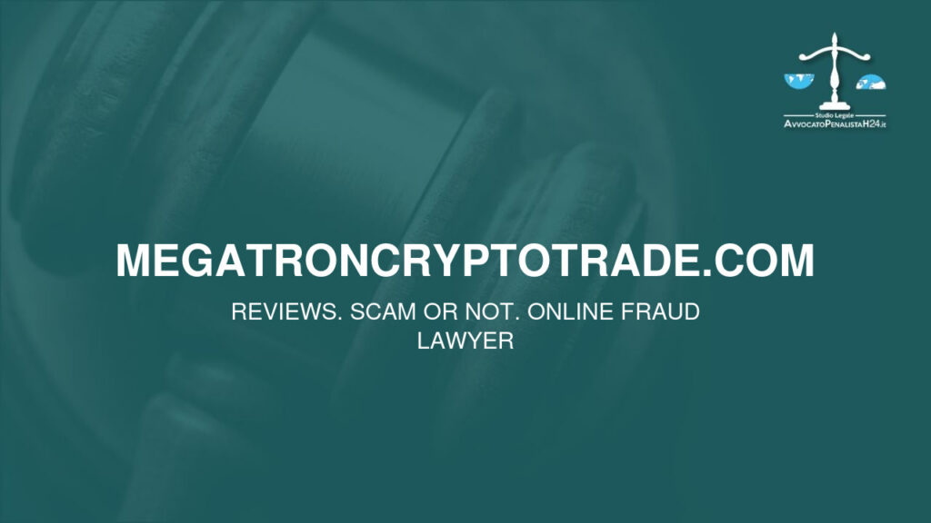 megatroncryptotrade.com: reviews. Scam or not. Online fraud lawyer