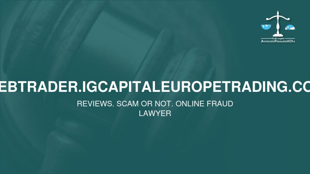 webtrader.igcapitaleuropetrading.com: reviews. Scam or not. Online fraud lawyer