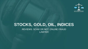 Stocks, Gold, Oil, Indices: reviews. Scam or not. Online fraud lawyer