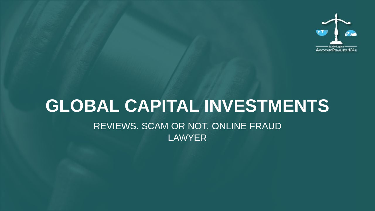 Global Capital Investments: reviews. Scam or not. Online fraud lawyer
