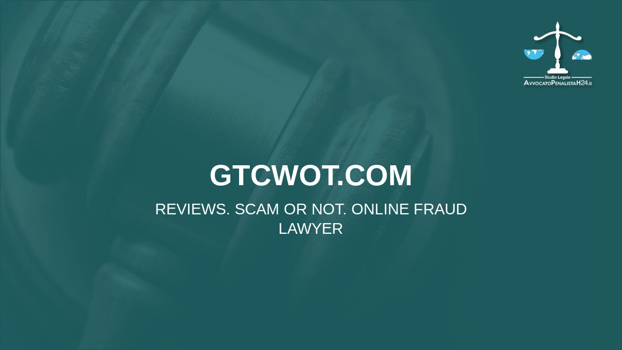 gtcwot.com: reviews. Scam or not. Online fraud lawyer