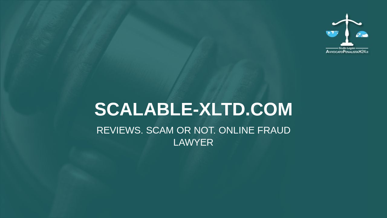 scalable-xltd.com: reviews. Scam or not. Online fraud lawyer