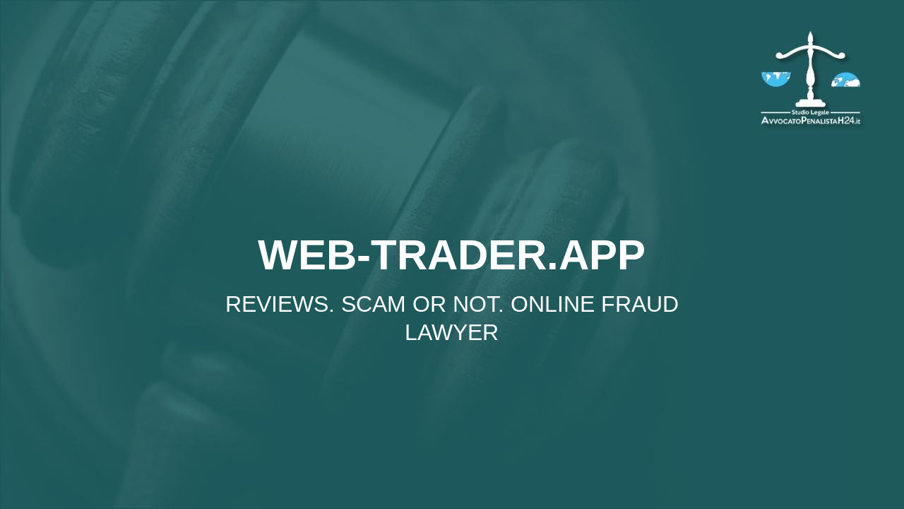 web-trader.app: reviews. Scam or not. Online fraud lawyer