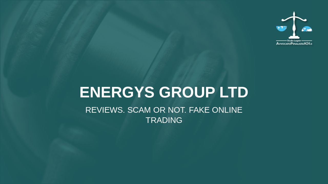 ENERGYS GROUP LTD: reviews. Scam or not. Fake online trading